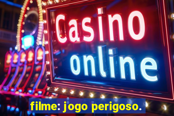 filme: jogo perigoso.